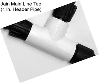 Jain Main Line Tee (1 in. Header Pipe)