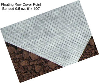 Floating Row Cover Point Bonded 0.5 oz. 6\' x 100\'