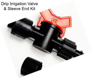 Drip Irrigation Valve & Sleeve End Kit