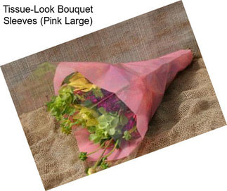 Tissue-Look Bouquet Sleeves (Pink Large)