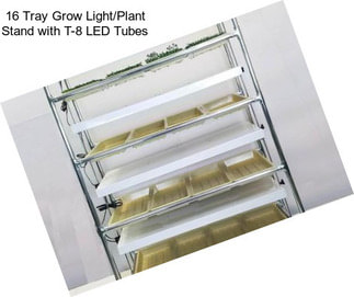 16 Tray Grow Light/Plant Stand with T-8 LED Tubes