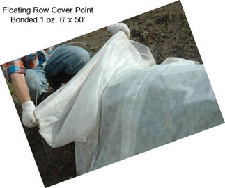 Floating Row Cover Point Bonded 1 oz. 6\' x 50\'