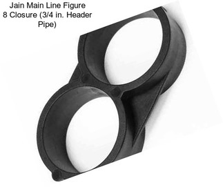 Jain Main Line Figure 8 Closure (3/4 in. Header Pipe)