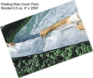 Floating Row Cover Point Bonded 0.5 oz. 6\' x 2550\'