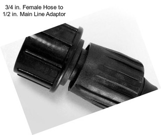 3/4 in. Female Hose to 1/2 in. Main Line Adaptor