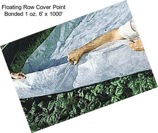 Floating Row Cover Point Bonded 1 oz. 6\' x 1000\'