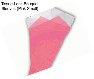 Tissue-Look Bouquet Sleeves (Pink Small)