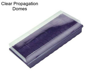 Clear Propagation Domes