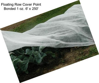 Floating Row Cover Point Bonded 1 oz. 6\' x 250\'