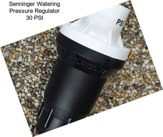 Senninger Watering Pressure Regulator 30 PSI