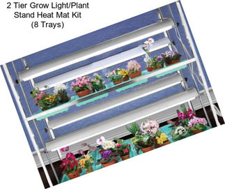 2 Tier Grow Light/Plant Stand Heat Mat Kit (8 Trays)