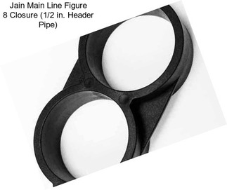 Jain Main Line Figure 8 Closure (1/2 in. Header Pipe)