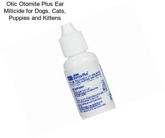 Otic Otomite Plus Ear Miticide for Dogs, Cats, Puppies and Kittens