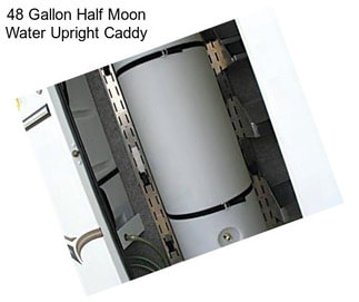 48 Gallon Half Moon Water Upright Caddy