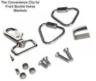 The Convenience Clip for Front Buckle Horse Blankets