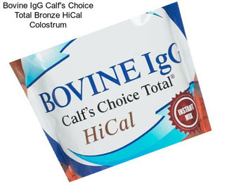 Bovine IgG Calf\'s Choice Total Bronze HiCal Colostrum