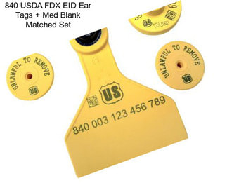 840 USDA FDX EID Ear Tags + Med Blank Matched Set