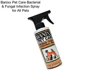 Banixx Pet Care Bacterial & Fungal Infection Spray for All Pets