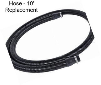 Hose - 10\' Replacement