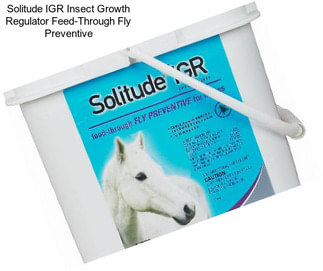 Solitude IGR Insect Growth Regulator Feed-Through Fly Preventive