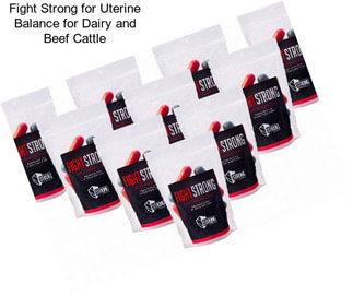 Fight Strong for Uterine Balance for Dairy and Beef Cattle