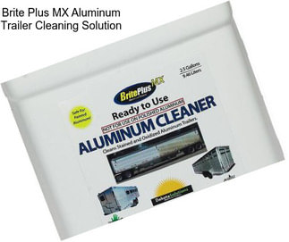 Brite Plus MX Aluminum Trailer Cleaning Solution