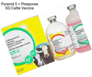 Pyramid 5 + Presponse SQ Cattle Vaccine