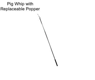 Pig Whip with Replaceable Popper