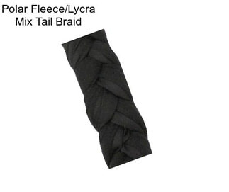 Polar Fleece/Lycra Mix Tail Braid