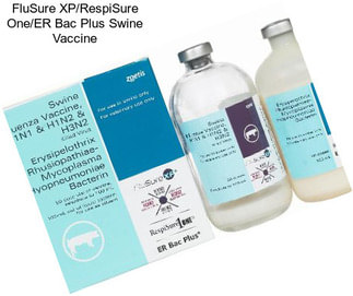 FluSure XP/RespiSure One/ER Bac Plus Swine Vaccine