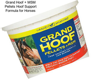 Grand Hoof + MSM Pellets Hoof Support Formula for Horses