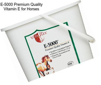 E-5000 Premium Quality Vitamin E for Horses