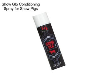 Show Glo Conditioning Spray for Show Pigs