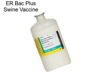 ER Bac Plus Swine Vaccine