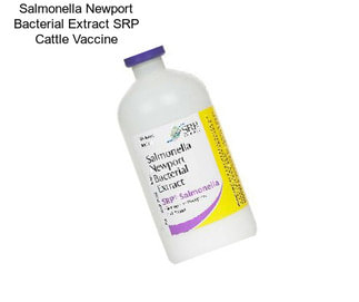 Salmonella Newport Bacterial Extract SRP Cattle Vaccine