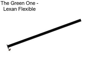 The Green One - Lexan Flexible