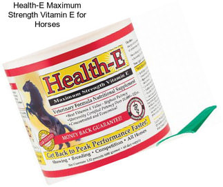 Health-E Maximum Strength Vitamin E for Horses