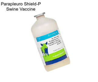 Parapleuro Shield-P Swine Vaccine