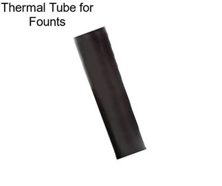 Thermal Tube for Founts