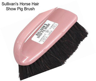 Sullivan\'s Horse Hair Show Pig Brush
