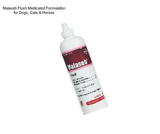 Malaseb Flush Medicated Formulation for Dogs, Cats & Horses