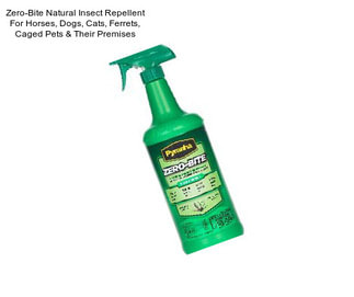 Zero-Bite Natural Insect Repellent For Horses, Dogs, Cats, Ferrets, Caged Pets & Their Premises