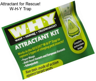 Attractant for Rescue! W-H-Y Trap