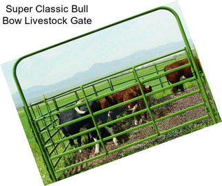 Super Classic Bull Bow Livestock Gate