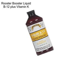 Rooster Booster Liquid B-12 plus Vitamin K