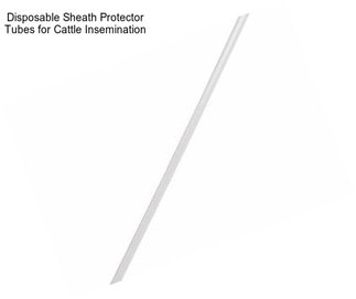 Disposable Sheath Protector Tubes for Cattle Insemination