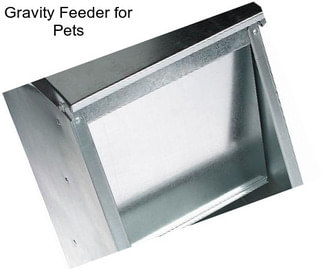 Gravity Feeder for Pets