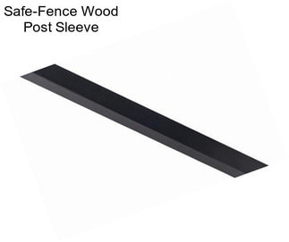 Safe-Fence Wood Post Sleeve