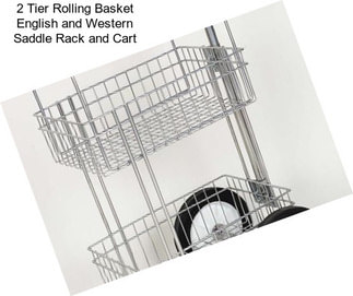 2 Tier Rolling Basket English and Western Saddle Rack and Cart