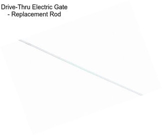 Drive-Thru Electric Gate - Replacement Rod